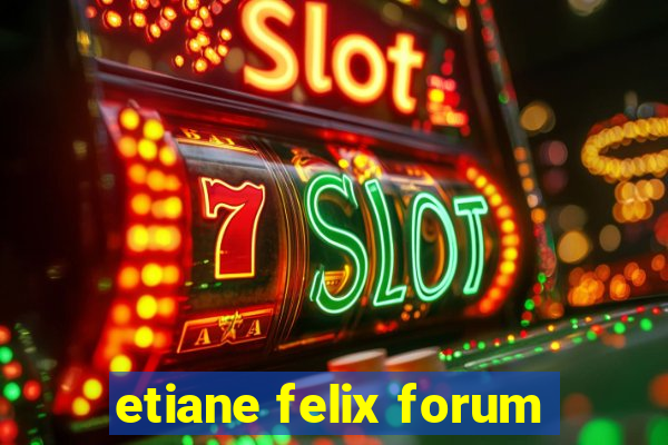 etiane felix forum